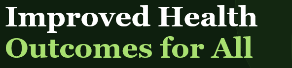 Improved Health Outcomes for All