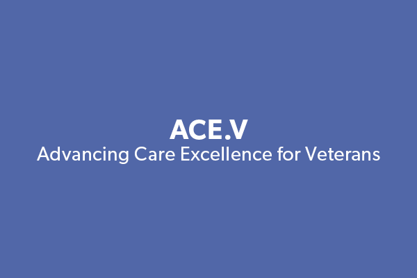 ACE.V Advancing Care Excellence for Veterans
