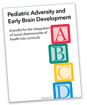 Text reads: Pediatric Adversity and Early Brain Development, a toolkit for the integration of the social determinants of health into curricula.