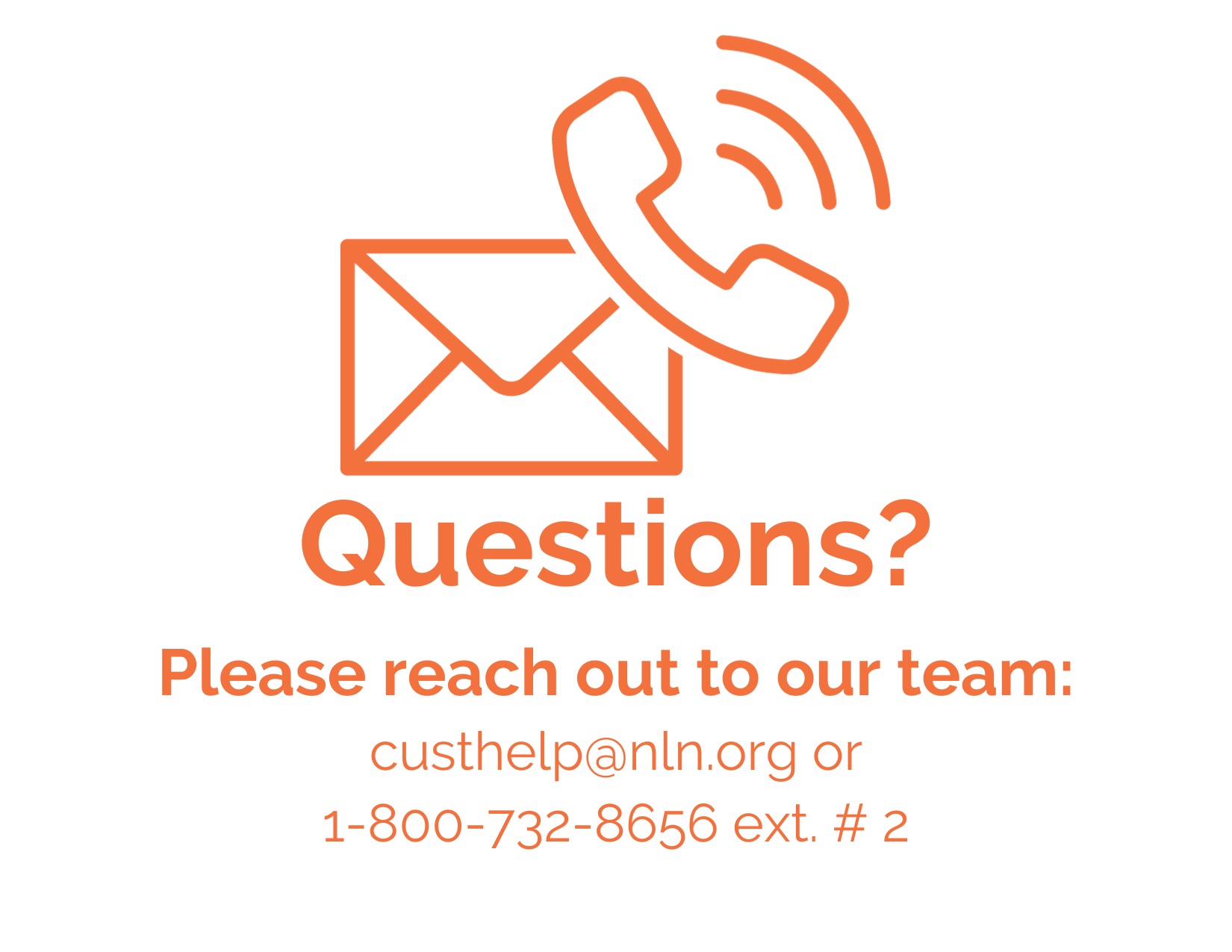 Questions Please reach out to our team. cust help at n-l-n dot org or 1-800-732-8656 extension 2.